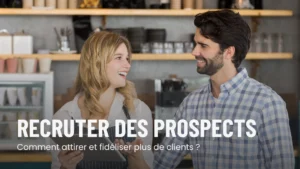 Recruter des prospects : les meilleures stratégies pour votre enseigne